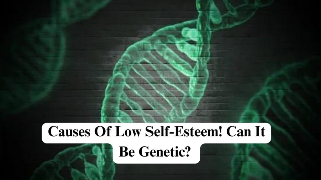 causes-of-low-self-esteem-can-it-be-genetic-nerdyinfo