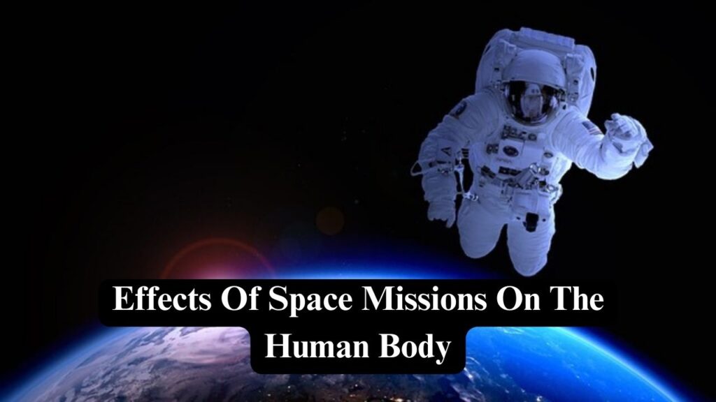 Effects Of Space Missions On The Human Body