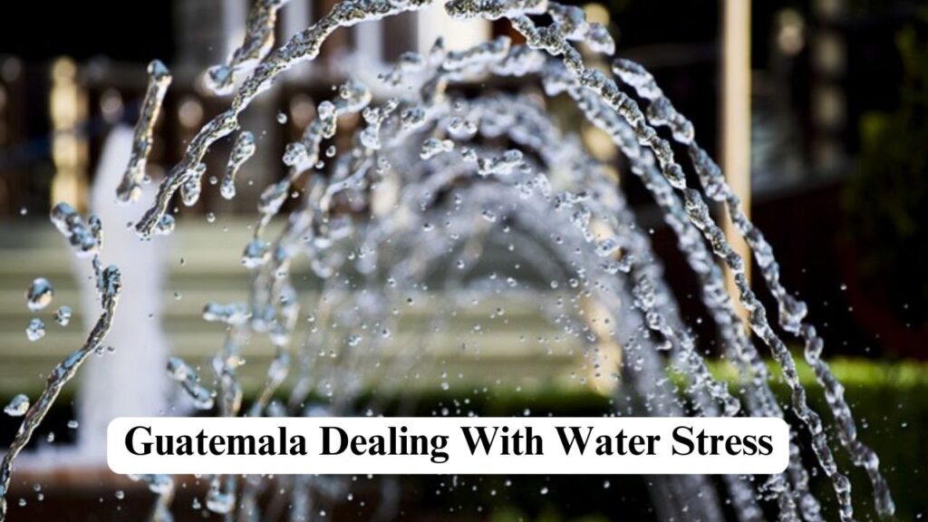 Guatemala dealing with water stress