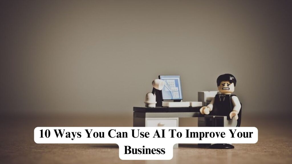 10 Ways You Can Use AI To Improve Your Business - Nerdyinfo