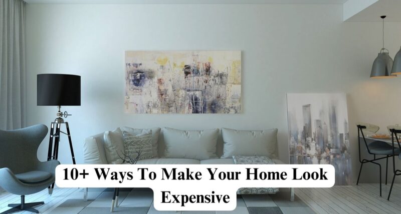 ways to make your home look expensive