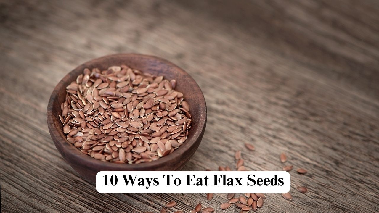 10 Ways To Eat Flax Seeds Nerdyinfo