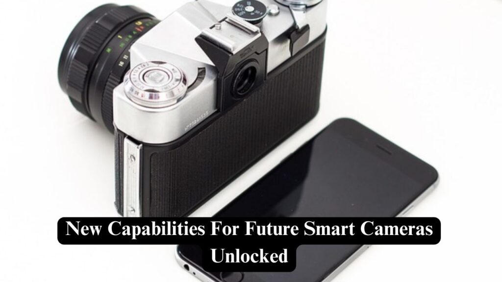 Capabilities For Future Smart Cameras