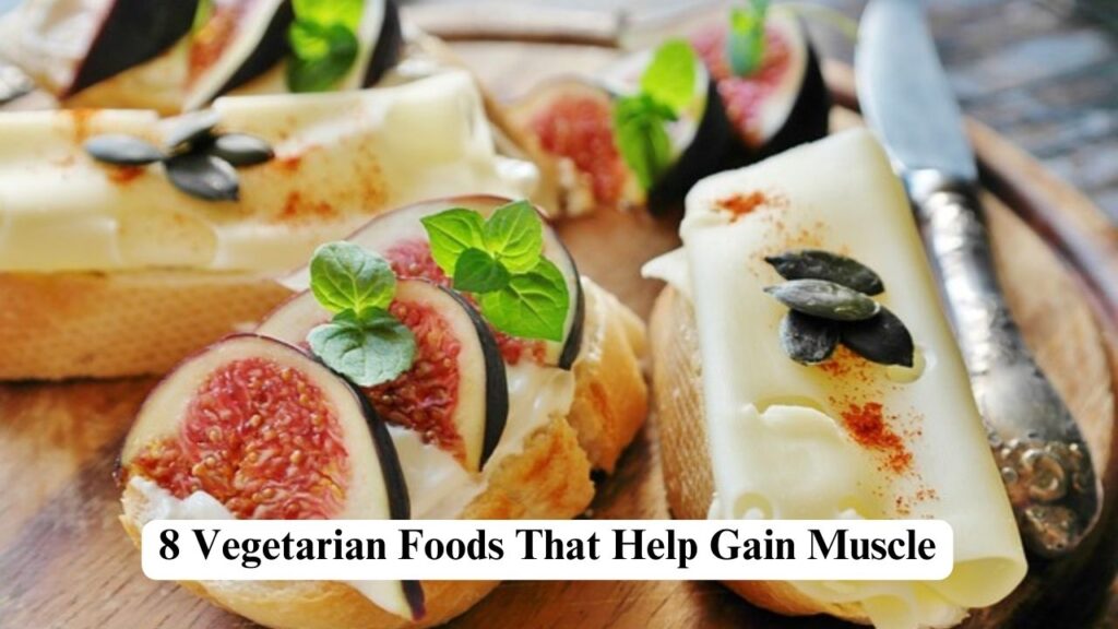 Vegetarian Foods That Help Gain Muscle