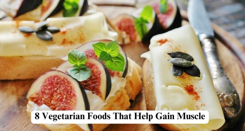 Vegetarian Foods That Help Gain Muscle