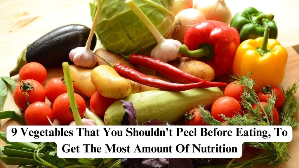 vegetables that you shouldn't peel before eating