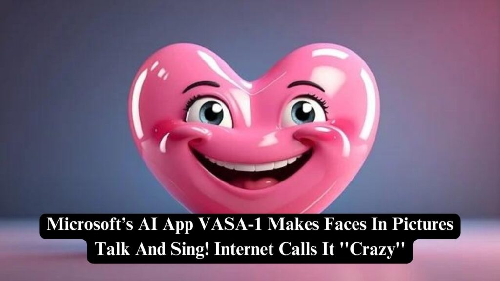 Microsoft’s AI App VASA-1 Makes Faces In Pictures Talk And Sing ...