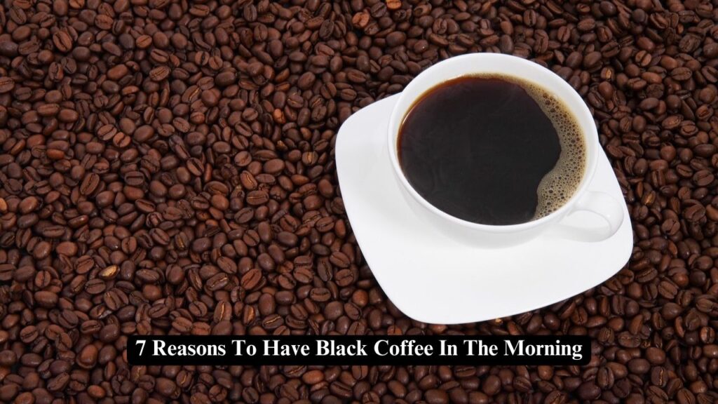 Reasons To Have Black Coffee