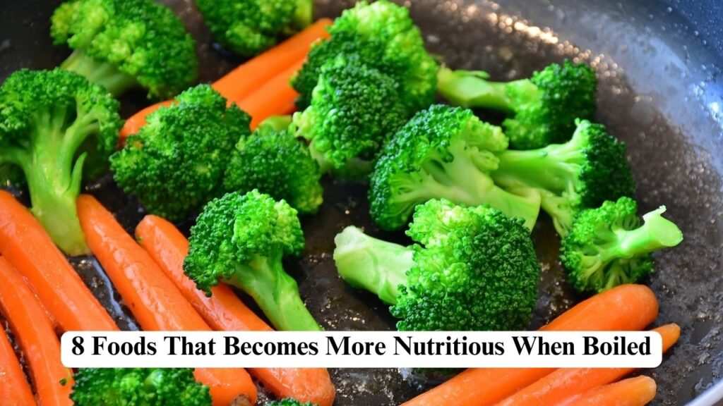 Foods That Becomes More Nutritious When Boiled