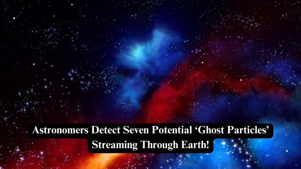 seven potential ‘ghost particles’