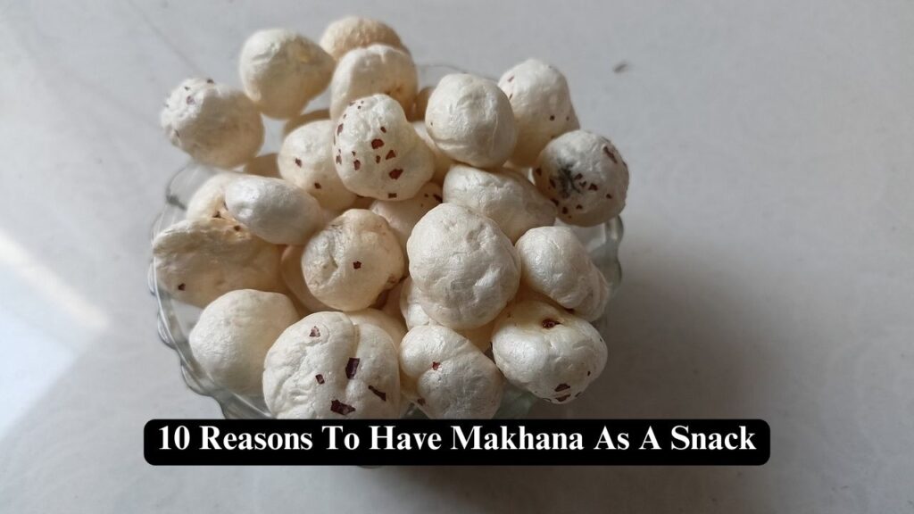 Reasons To Have Makhana As A Snack
