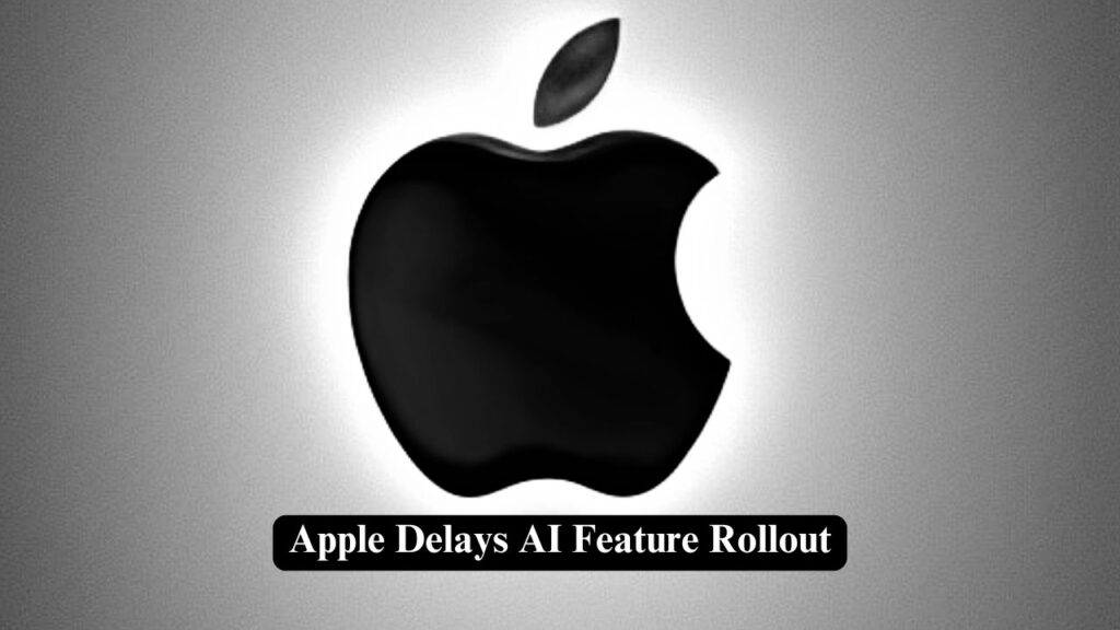 Apple Delays AI Feature Rollout