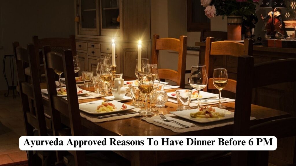 Reasons To Have Dinner Before 6 pm