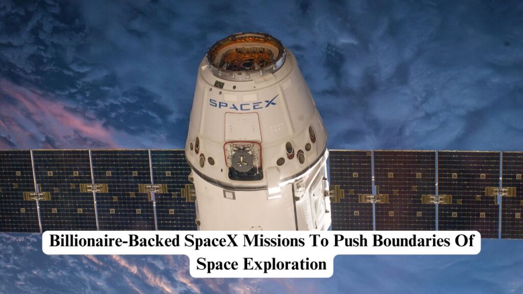Billionaire-backed SpaceX missions