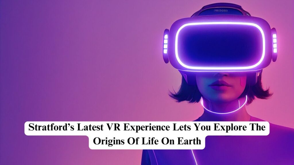 Stratford’s latest VR experience