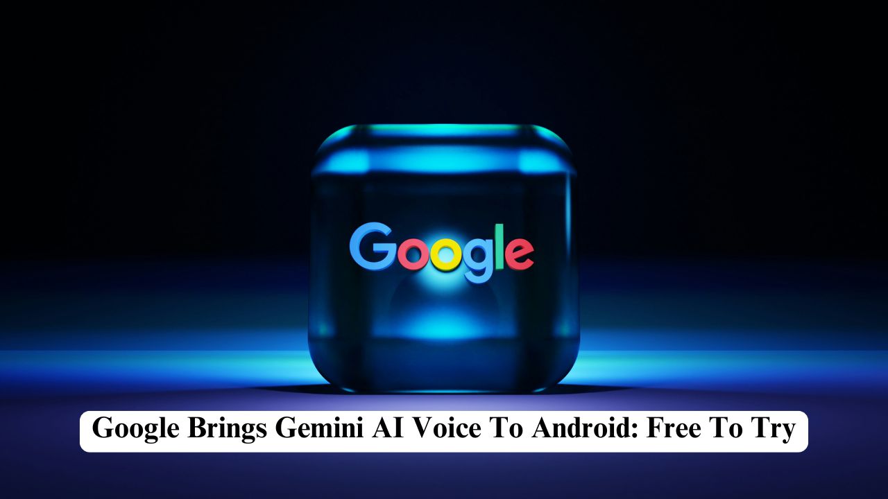 Google Brings Gemini AI Voice To Android: Free To Try - Nerdyinfo