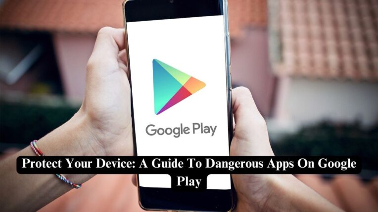 Protect Your Device: A Guide To Dangerous Apps On Google Play - Nerdyinfo