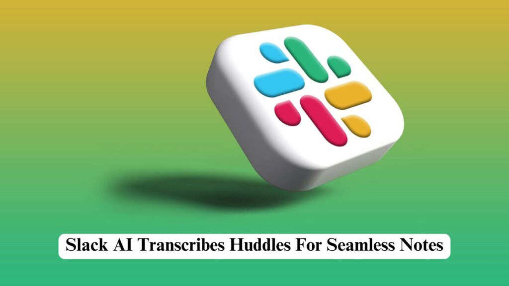 Slack AI transcribes huddles